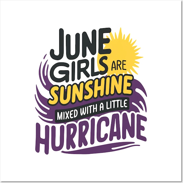 June Girls Are Sunshine Mixed With A Little Hurricane Wall Art by mattiet